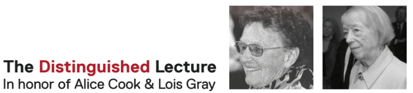 The Distinguished Lecture In Honor of Alice Cook & Lois Gray