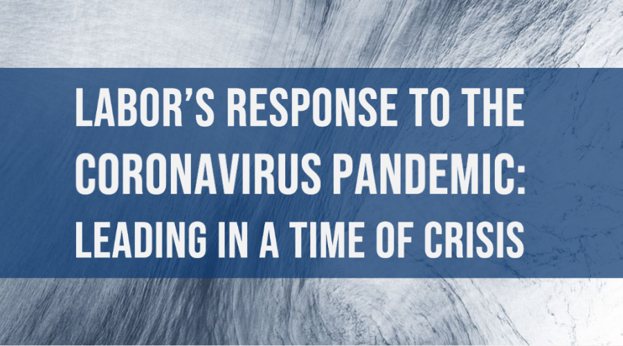 Labor's Response to the Coronavirus Pandemic: Leading in a Time of Crisis