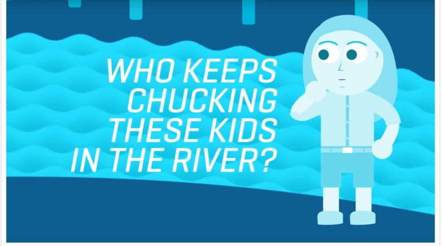 Who keeps chucking these kids in the river?