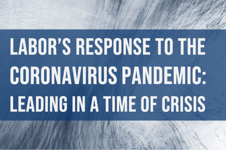 Labor's Response to the Coronavirus Pandemic: Leading in a Time of Crisis