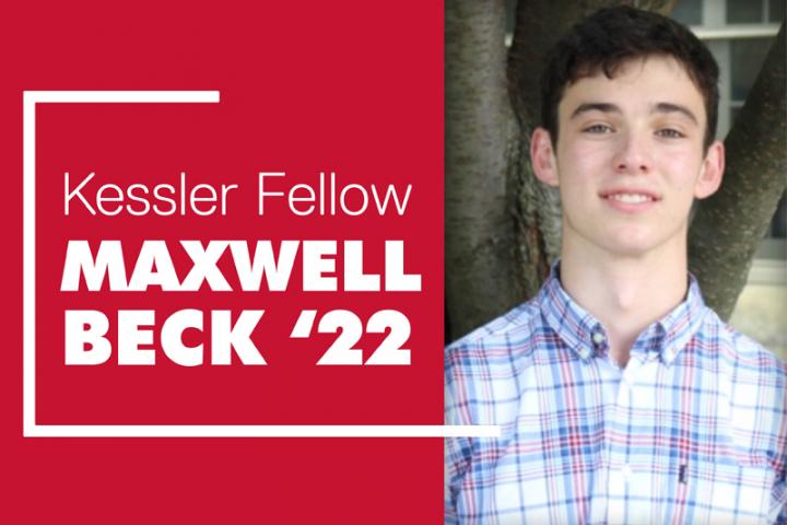 Maxwell Beck ’22 has beeb selected as 2021 Kessler Fellow