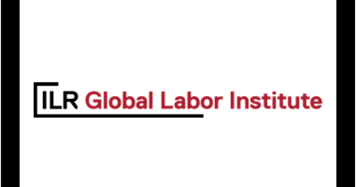 Announcing the Global Labor Institute The ILR School