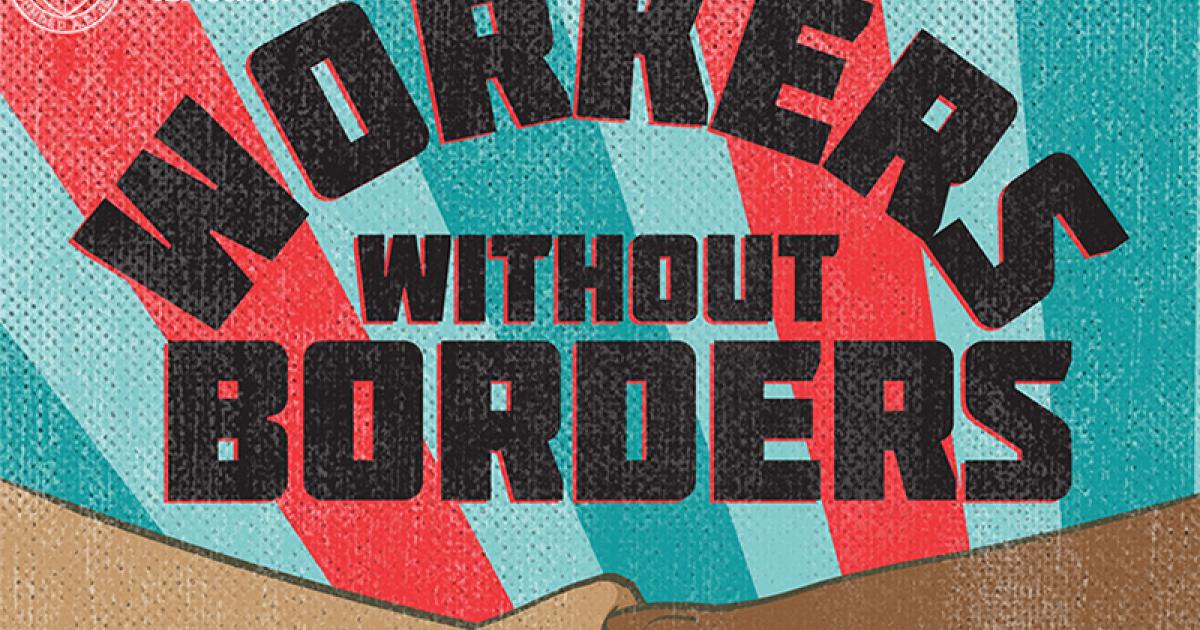 “Workers Without Borders” The ILR School