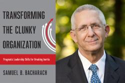 Sam Bacharach's book, Transforming the Clunky Organization